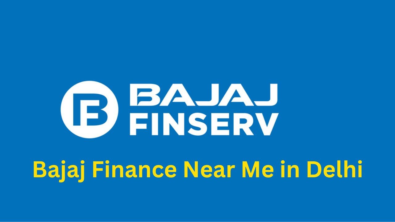 Bajaj Finance Near Me in Delhi